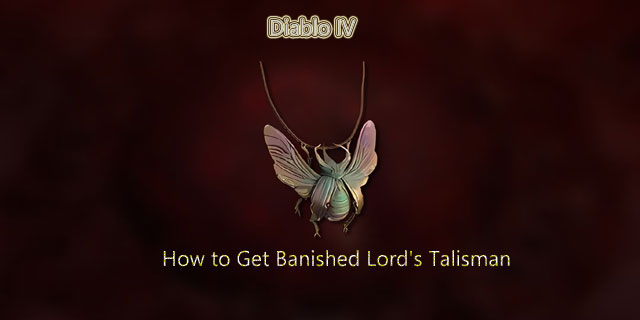 Diablo 4 Guide How to Get Banished Lord's Talisman