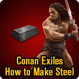 Conan Exiles How to Make Steel Bars: Best and Fastest Way to Craft Hardened Steel
